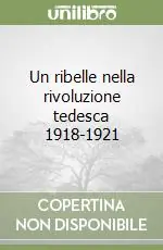 Promo Stagionale Un ribelle nella rivoluzione tedesca 1918-1921