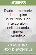 Diario e memorie di un alpino 1939-1945. Con il terzo alpini nella seconda guerra mondiale Vendita Finale