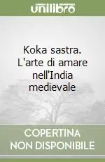 Non Perdere Koka sastra. L‘arte di amare nell‘India medievale
