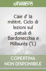 Cäië d‘ lä mèitrë. Ciclo di lezioni sul patuà di Bardonecchia e Millaurès (‘L) Popolare