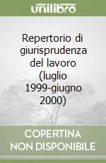 Repertorio di giurisprudenza del lavoro (luglio 1999-giugno 2000) Miglior Prezzo