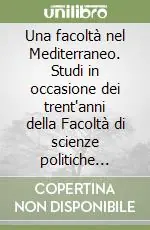 Una facoltà nel Mediterraneo. Studi in occasione dei trent‘anni della Facoltà di scienze politiche dell‘Università di Catania (1969-70; 1999-00). Vol. 2 Reso Gratuito