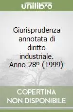 Ultime Pezzi Giurisprudenza annotata di diritto industriale. Anno 28º (1999)
