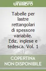 Tabelle per lastre rettangolari di spessore variabile. Ediz. inglese e tedesca. Vol. 1 Occasione Imperdibile