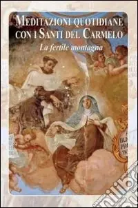 Meditazioni quotidiane con i santi del carmelo. La fertile montagna Bestseller