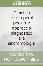 Genetica clinica per il pediatra approccio diagnostico alla sindromologia Ultimissimo Modello