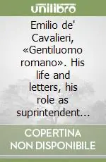 Compra Online Emilio de‘ Cavalieri, «Gentiluomo romano». His life and letters, his role as suprintendent of all the arts at the Medici court, and his musical compositions