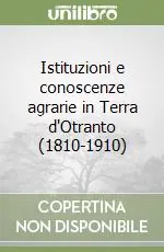 Istituzioni e conoscenze agrarie in Terra d‘Otranto (1810-1910) Offerta Limitata