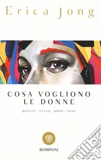 Ultime Pezzi Cosa vogliono le donne. Potere, sesso, pane, rose
