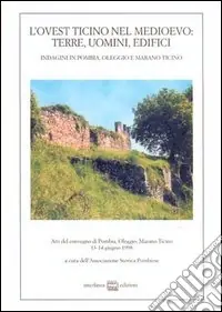 Professionale L‘ovest Ticino nel Medioevo terre, uomini, edifici. Indagini in Pombia, Oleggio, Marano Ticino. Atti del Convegno (dal 13 al 14 giugno 1998)