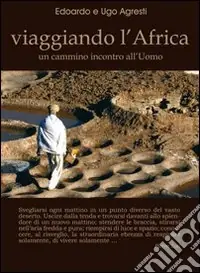Viaggiando l‘Africa. Un cammino incontro all‘uomo Scelto Dai Clienti