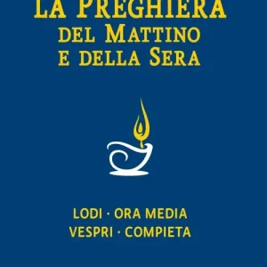Nuovo Arrivo La preghiera del mattino e della sera. Lodi, Ora media, Vespri, Compieta, Ciclo delle 4 settimane