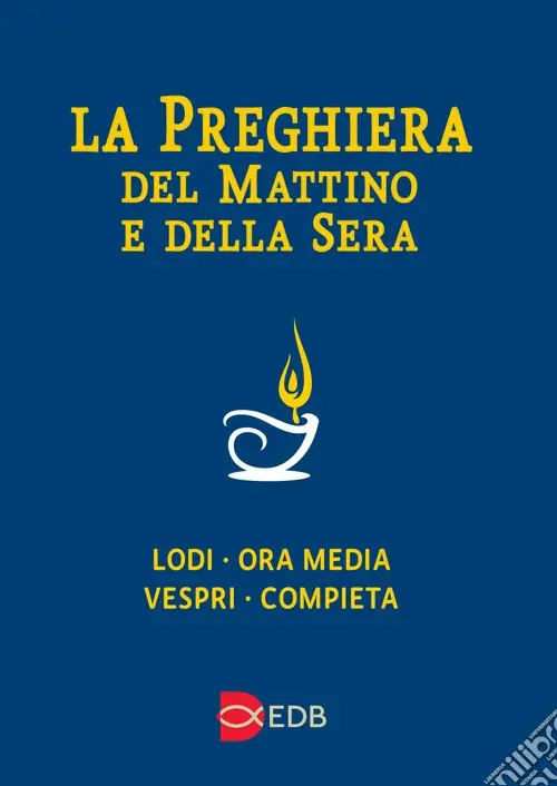 Nuovo Arrivo La preghiera del mattino e della sera. Lodi, Ora media, Vespri, Compieta, Ciclo delle 4 settimane