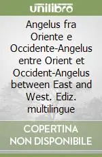 Angelus fra Oriente e Occidente-Angelus entre Orient et Occident-Angelus between East and West. Ediz. multilingue Bestseller