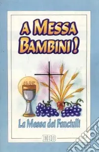 Ultime Pezzi A Messa, bambini! La Messa dei fanciulli