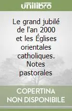 Saldi Le grand jubilé de l‘an 2000 et les Églises orientales catholiques. Notes pastorales