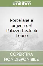 Porcellane e argenti del Palazzo Reale di Torino Reso Gratuito