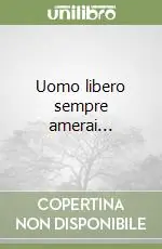 Affare Uomo libero sempre amerai...