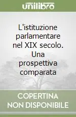 Promozione Esclusiva L‘istituzione parlamentare nel XIX secolo. Una prospettiva comparata