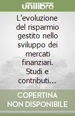 Prezzo Basso L‘evoluzione del risparmio gestito nello sviluppo dei mercati finanziari. Studi e contributi empirici