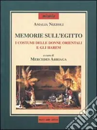 Subito Disponibile Memorie sull‘Egitto e specialmente su i costumi delle donne orientali e gli harem