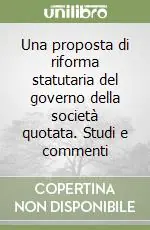 Una proposta di riforma statutaria del governo della società quotata. Studi e commenti Più Venduto