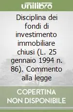 Di Tendenza Disciplina dei fondi di investimento immobiliare chiusi (L. 25 gennaio 1994 n. 86). Commento alla legge