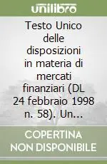 Testo Unico delle disposizioni in materia di mercati finanziari (DL 24 febbraio 1998 n. 58). Un commento preliminare alla disciplina degli intermediari... Promo Stagionale