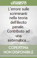 Miglior Prezzo L‘errore sulle scriminanti nella teoria dell‘illecito penale. Contributo ad una sistematica teleologica