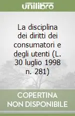 Compra Adesso La disciplina dei diritti dei consumatori e degli utenti (L. 30 luglio 1998 n. 281)