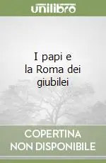 I papi e la Roma dei giubilei Occasione Imperdibile