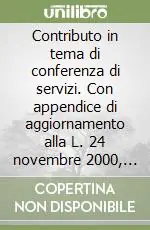 Contributo in tema di conferenza di servizi. Con appendice di aggiornamento alla L. 24 novembre 2000, n. 340 Must-Have