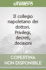 Il collegio napoletano dei dottori. Privilegi, decreti, decisioni Consegna Rapida