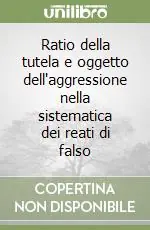 Ratio della tutela e oggetto dell‘aggressione nella sistematica dei reati di falso Soddisfatti O Rimborsati