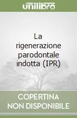 Consegna Rapida La rigenerazione parodontale indotta (IPR)