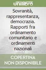 Sovranità, rappresentanza, democrazia. Rapporti fra ordinamento comunitario e ordinamenti nazionali Acquista Ora