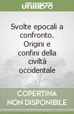 Professionale Svolte epocali a confronto. Origini e confini della civiltà occidentale
