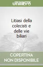 Non Perdere Litiasi della colecisti e delle vie biliari