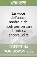 La voce dell‘antica madre e dei modi per cercare di poterla ancora udire Vendita Finale
