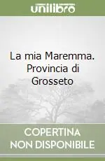 La mia Maremma. Provincia di Grosseto Ordina Subito