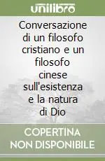 Compra Adesso Conversazione di un filosofo cristiano e un filosofo cinese sull‘esistenza e la natura di Dio
