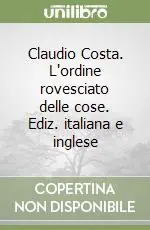 Claudio Costa. L‘ordine rovesciato delle cose. Ediz. italiana e inglese Vendita Finale