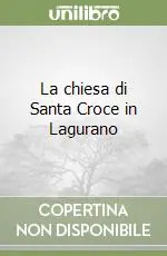 La chiesa di Santa Croce in Lagurano Affare