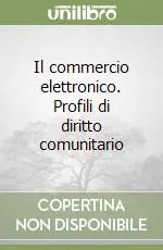 Bestseller Il commercio elettronico. Profili di diritto comunitario
