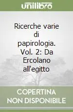 Ricerche varie di papirologia. Vol. 2 Da Ercolano all‘egitto Ordina Subito