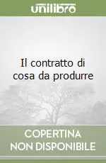 Esclusivo Il contratto di cosa da produrre
