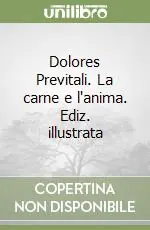Acquista Ora Dolores Previtali. La carne e l‘anima. Ediz. illustrata