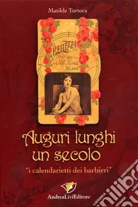 Auguri lunghi un secolo. "I calendarietti dei barbieri" Nuova Collezione