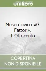 Museo civico «G. Fattori». L‘Ottocento Offerta Lampo