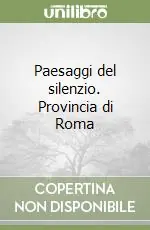 Scelto Dai Clienti Paesaggi del silenzio. Provincia di Roma